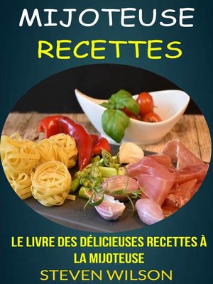 cover image of Le Livre des Délicieuses Recettes à la Mijoteuse